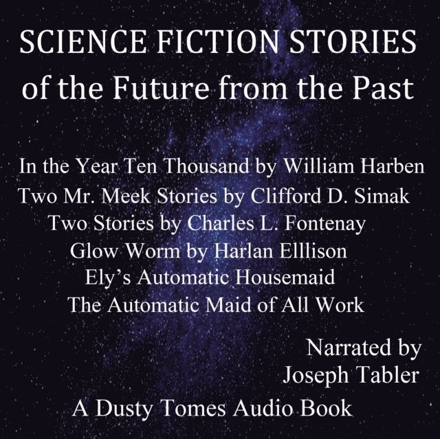 Charles L. Fontenay, William Harben, Elizabeth W. Bellamy, M. L. Campbell, Clifford D. Simak, Harlan Ellison, various authors - Science Fiction Stories of the Future from the Past, Ljudbok