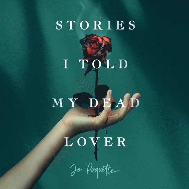 Jo Paquette - Stories I Told My Dead Lover, Ljudbok