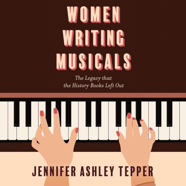 Jennifer Ashley Tepper - Women Writing Musicals, Ljudbok