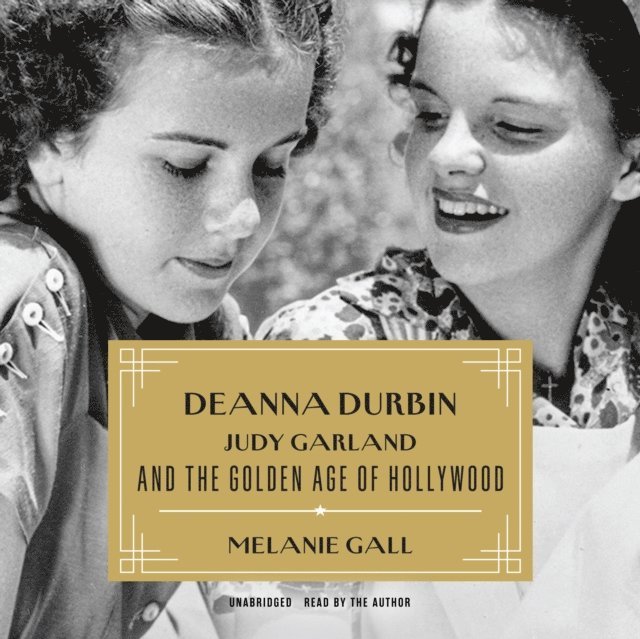 Melanie Gall - Deanna Durbin, Judy Garland, and the Golden Age of Hollywood, Ljudbok