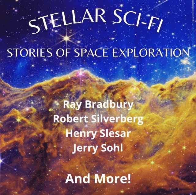 various authors, L.J. Stecher Jr, Henry Slesar, Jerry Sohl, Robert Silverberg, Stanley Mullen, James V. McConnell, Edward W. Ludwig, Charles E. Fritch, G. Gordon Dewey, Ray Bradbury, Jr William Bender - Stellar Sci-Fi, Ljudbok