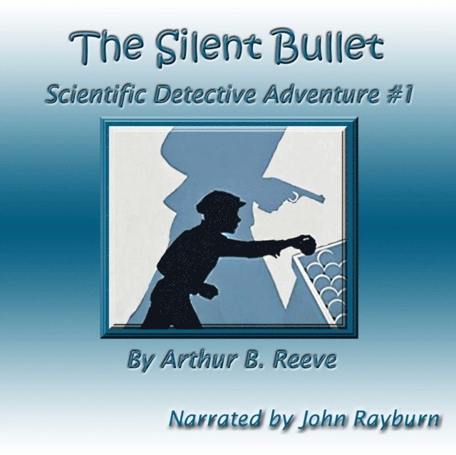 Arthur B. Reeve - Silent Bullet, Ljudbok
