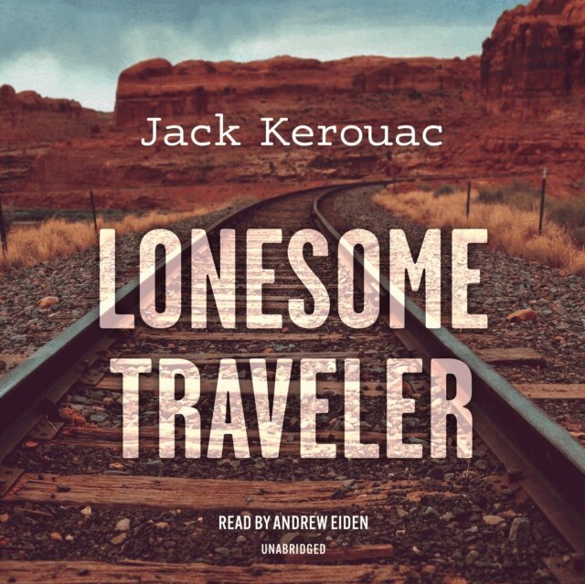 Jack Kerouac - Lonesome Traveler, Ljudbok