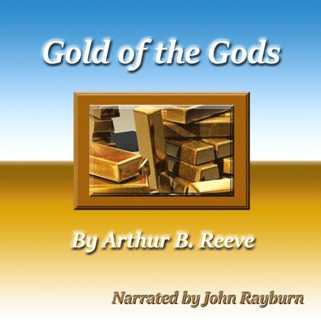 Arthur B. Reeve - Gold of the Gods, Ljudbok