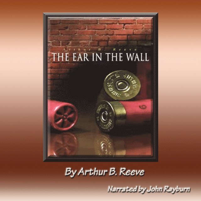Arthur B. Reeve - Ear in the Wall, Ljudbok