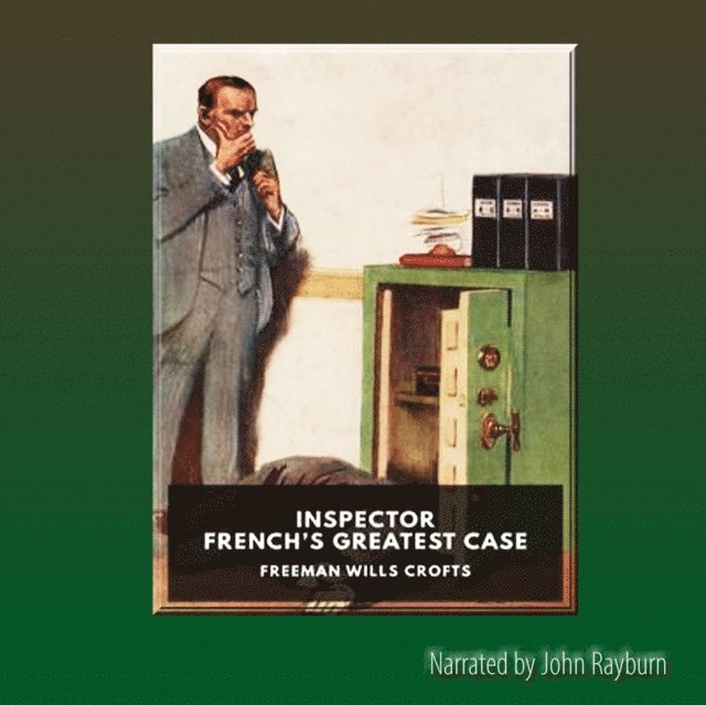 Freeman Wills Crofts - Inspector French's Greatest Case, Ljudbok