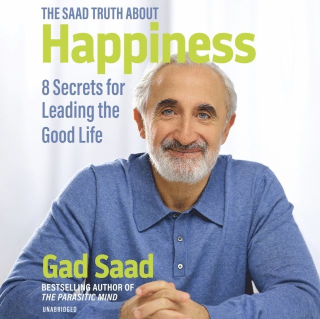 Gad Saad - Saad Truth about Happiness, Ljudbok