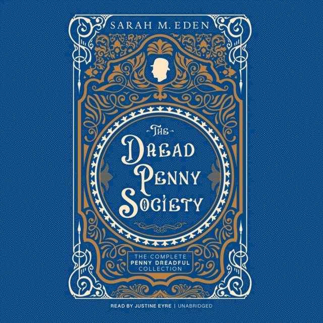 Sarah M. Eden - Dread Penny Society: The Complete Penny Dreadful Collection, Ljudbok