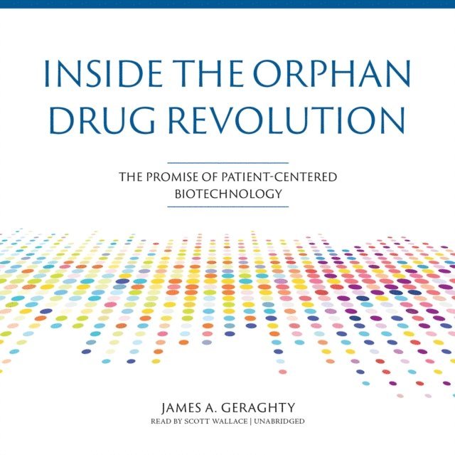 James A. Geraghty - Inside the Orphan Drug Revolution, Ljudbok