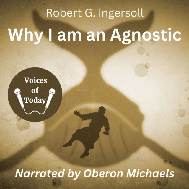 Robert G. Ingersoll - Why I Am an Agnostic, Ljudbok