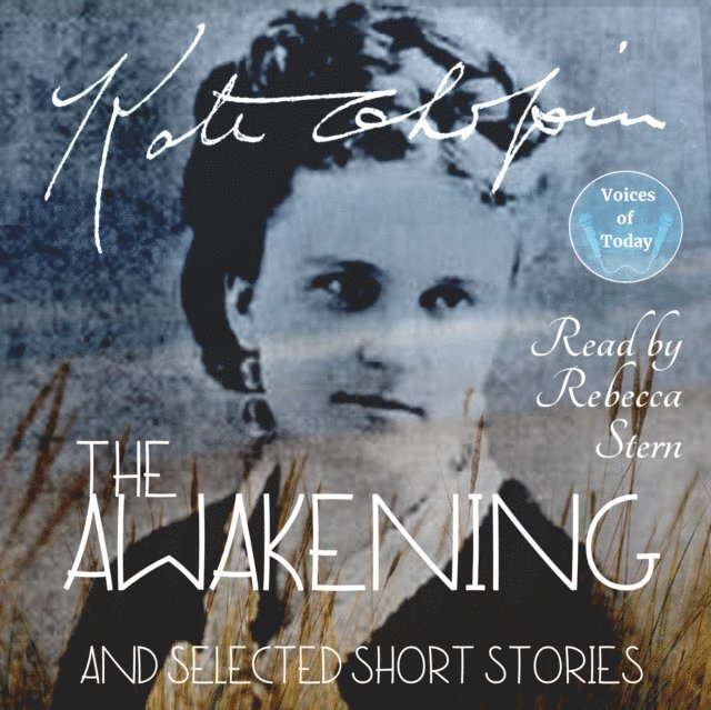 Kate Chopin - Awakening and Selected Short Stories, Ljudbok