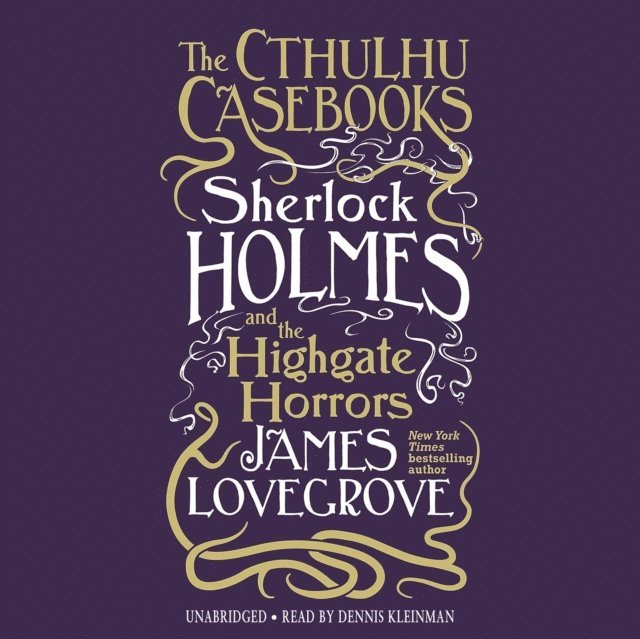 James Lovegrove - Cthulhu Casebooks: Sherlock Holmes and the Highgate Horrors, Ljudbok