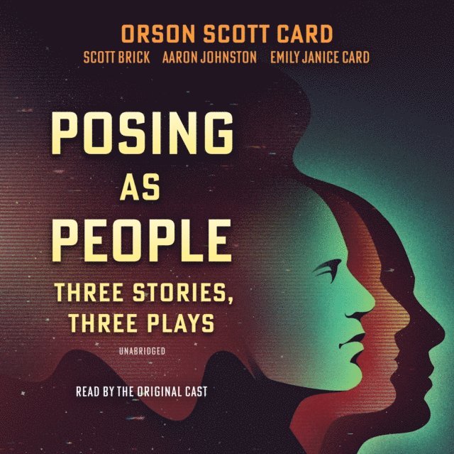 Eric Artell, Emily Janice Card, Scott Brick, Orson Scott Card - Posing As People: Three Stories, Three Plays, Ljudbok