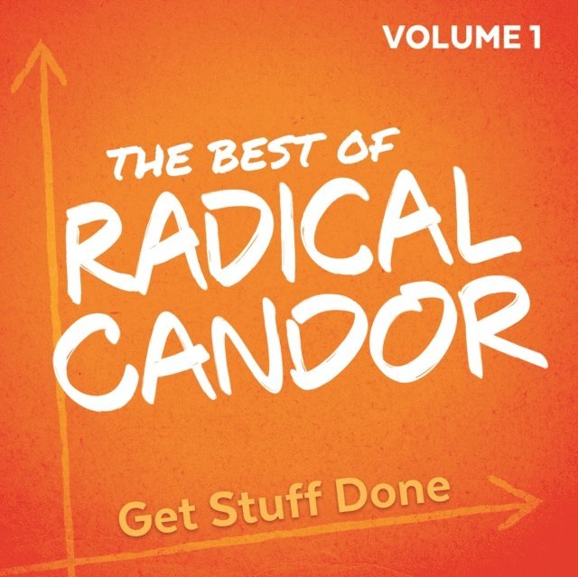 Kim Scott - Best of Radical Candor, Vol. 1: Get Stuff Done, Ljudbok