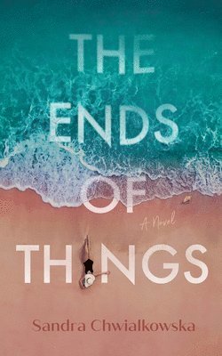 Sandra Chwialkowska - The Ends of Things, Inbunden