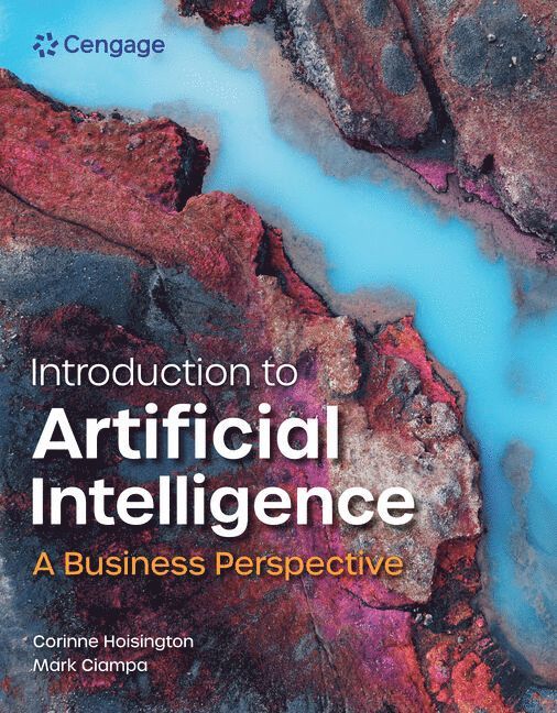 Corinne Hoisington, Mark Ciampa - Introduction to Artificial Intelligence: A Business Perspective, Häftad
