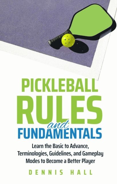 Dennis Hall - Pickleball Rules and Fundamentals, E-bok