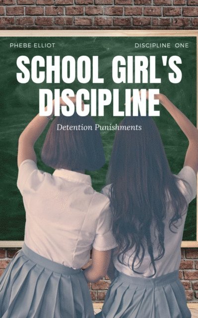 Phebe Elliott - School Girl's Discipline: Detention Punishment, E-bok