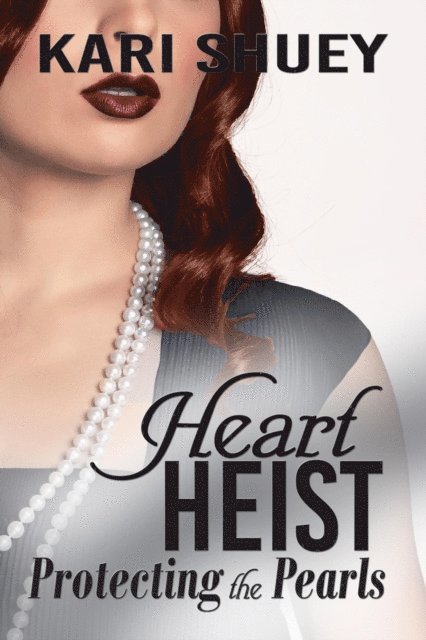 Kari Shuey - Heart Heist: Protecting the Pearls, E-bok