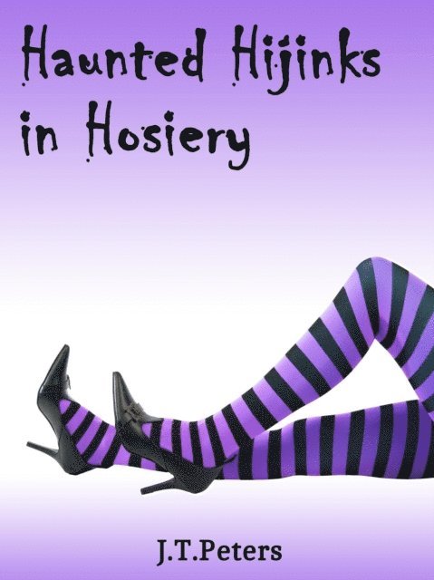 J.T. Peters - Haunted Hijinks in Hosiery, E-bok