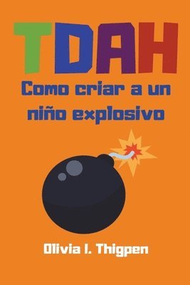 Olivia I Thigpen - TDAH Como criar a un niño explosivo, Häftad