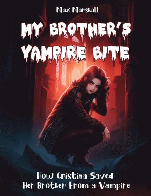 Max Marshall - My Brother's Vampire Bite: How Cristina Saved Her Brother From a Vampire, E-bok