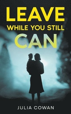 Julia Cowan - Leave While You Still Can, Häftad