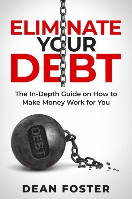 Dean Foster - Eliminate Your Debt An In Depth Guide, E-bok