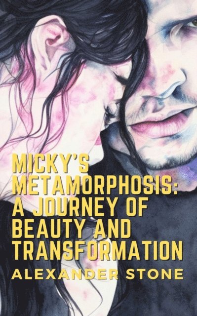 Alexander Stone - Micky's Metamorphosis: A Journey of Beauty and Transformation, E-bok