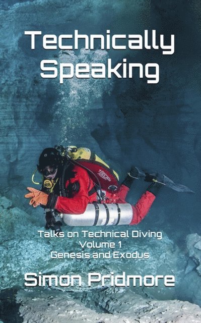 Simon Pridmore - Technically Speaking: Talks on Technical Diving Volume 1: Genesis and Exodus, E-bok. Tillgänglighet: Lägg i varukorg
