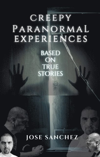 Jose Sanchez - Creepy Paranormal Experiences, E-bok