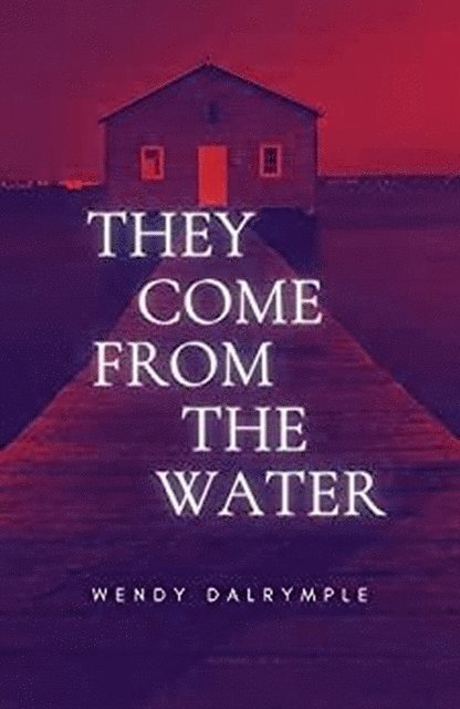Wendy Dalrymple - They Come From the Water, E-bok