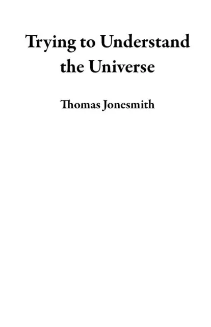 Thomas Jonesmith - Trying to Understand the Universe, E-bok. Tillgänglighet: Lägg i varukorg