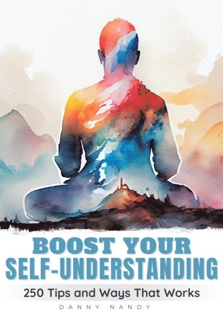 Danny Nandy - Boost Your Self Understanding - 250 Tips and Ways That Works, E-bok