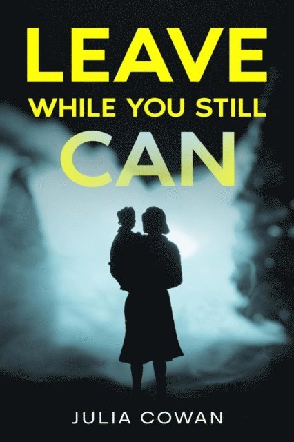 Julia Cowan - Leave While You Still Can, E-bok