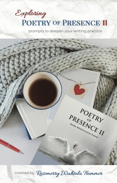 Rosemerry Wahtola Trommer - Exploring Poetry of Presence II: Prompts to Deepen Your Writing Practice, E-bok