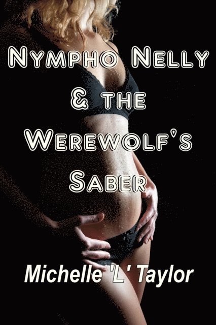 Michelle 'L' Taylor - Nympho Nelly & the Werewolf's Saber, E-bok