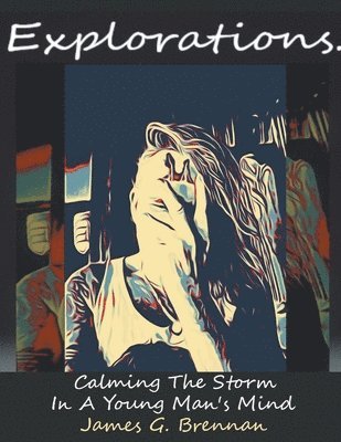 James G Brennan - Explorations Calming The Storm In A Young Man's Mind, Häftad