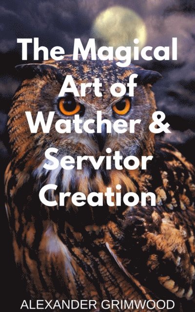 Alexander Grimwood - Magical Art of Watcher & Servitor Creation, E-bok. Tillgänglighet: Lägg i varukorg