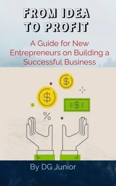 DG. Junior - FROM IDEA TO PROFIT: A Guide for New Entrepreneurs on Building a Successful Business, E-bok. Tillgänglighet: Lägg i varukorg