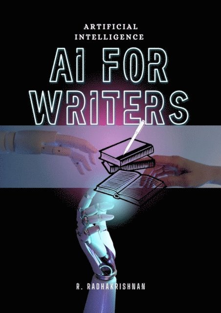 R RADHAKRISHNAN - Artificial intelligence : AI for writers, E-bok