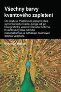 Vsechny barvy kvantovho zapleten.Od mtu o Platnov? jeskyni p?es synchronicitu Carla Junga az po holografick vesmr Davida Bohma