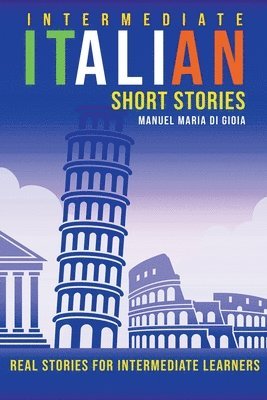 Manuel Maria Di Gioia - Intermediate Italian Short Stories - Real stories for intermediate learners, Häftad