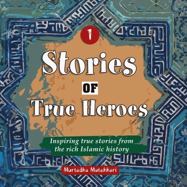 Murtadha Mutahhari - Stories of True Heroes, E-bok