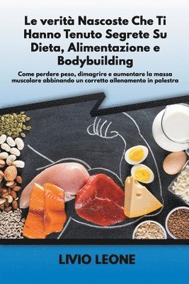 Livio Leone - verità nascoste che ti hanno tenuto segrete su dieta, alimentazione e bodybuilding, Häftad. Tillgänglighet: Lägg i varukorg