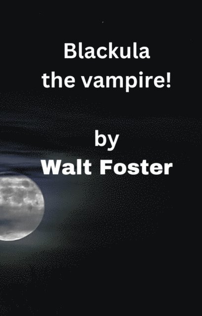 Walter Foster - Blackula the Vampire!, E-bok