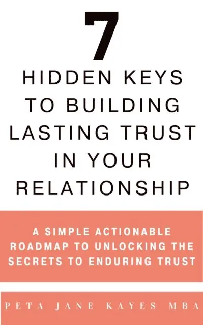 Peta Jane Kayes - 7 Hidden Keys to Building Lasting Trust in Your Relationship, E-bok. Tillgänglighet: Lägg i varukorg