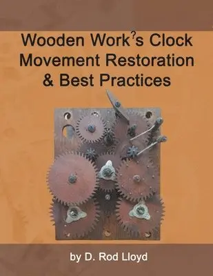 D Rod Lloyd - Wooden Work's Clock Movement Restoration & Best Practices, Häftad. Tillgänglighet: Lägg i varukorg