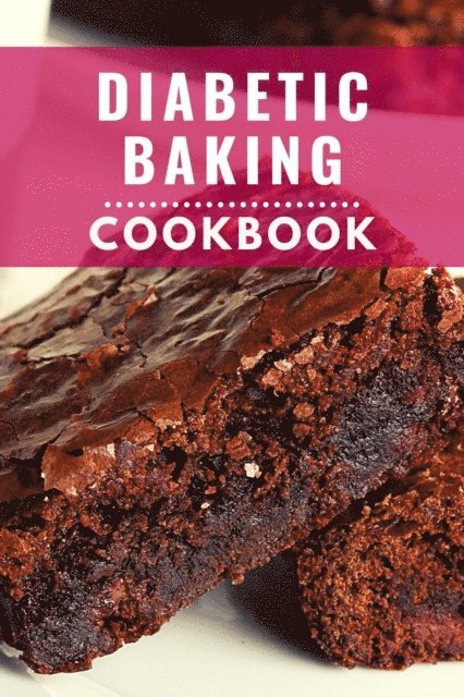 Karen Williams - Diabetic Baking Cookbook: Healthy and Delicious Diabetic Diet Baking Recipes You Can Easily Make at Home!, E-bok