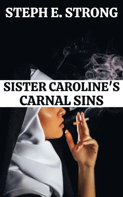 Steph E. Strong - Sister Caroline's Carnal Sins, E-bok. Tillgänglighet: Lägg i varukorg